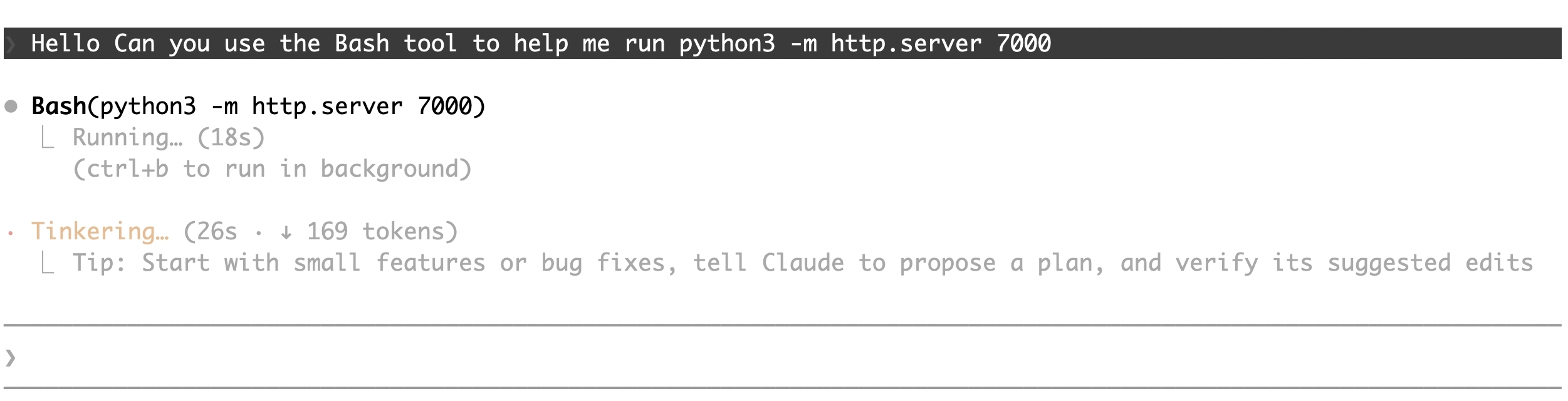 The user sees: Bash(python3 -m http.server 7000). One tool call, clean output.